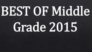 BEST OF Middle
Grade 2015
 