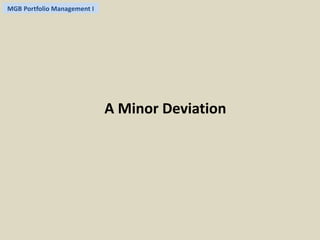 MGB Portfolio Management I 
A Minor Deviation 
 