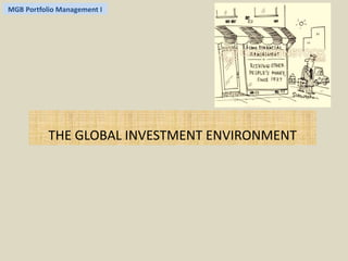 MGB Portfolio Management I 
THE GLOBAL INVESTMENT ENVIRONMENT 
 