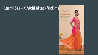 Laxmi Saa = X /Acid Attack Victims
 