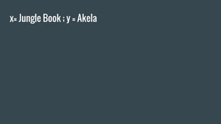 x= Jungle Book ; y = Akela
 