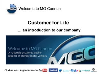… .an introduction to our company Customer for Life Welcome to MG Cannon 