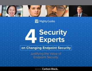 Sponsored by
Security
Experts4
Justifying the Value of
Endpoint Security
on Changing Endpoint Security
 