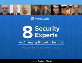 Sponsored by
Security
Experts8
Keys to Shutting Down Attacks
on Changing Endpoint Security
 
