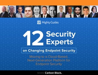 Sponsored by
Security
Experts12
Moving to a Cloud-Based,
Next-Generation Platform for
Endpoint Security
on Changing Endpoint Security
 