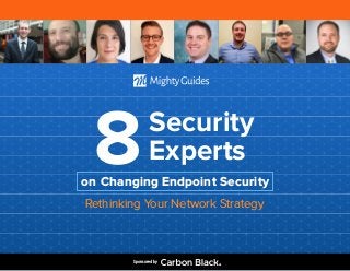 Sponsored by
Security
Experts8
Rethinking Your Network Strategy
on Changing Endpoint Security
 