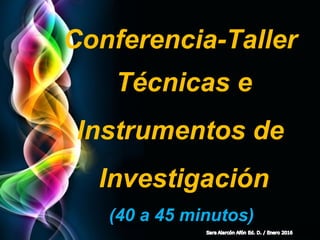 Page 11
Conferencia-Taller
Técnicas e
Instrumentos de
Investigación
(40 a 45 minutos)
 