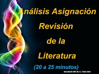 Page 5
Análisis Asignación
Revisión
de la
Literatura
(20 a 25 minutos)
 