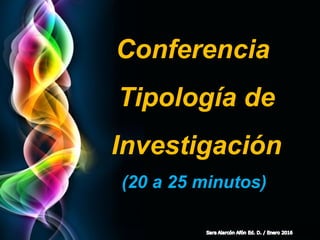 Page 7
Conferencia
Tipología de
Investigación
(20 a 25 minutos)
 