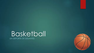 BasketballUN DEPORTE DE GIGANTES
 