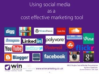 MGC Hayles Social Media Presentation
by Ann Goodwin
Chartered Marketer, FCIM, DipMwww.winmarketing.co.uk
1
Using social media
as a
cost effective marketing tool
 