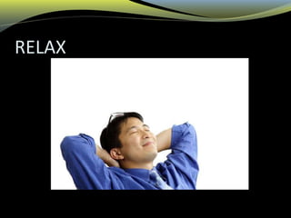 RELAX
 