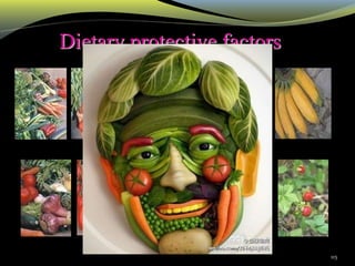 115
Dietary protective factors
 