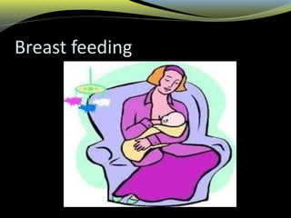 Breast feeding
 