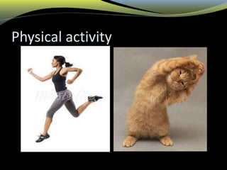 Physical activity
 