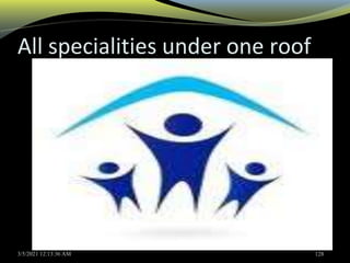 All specialities under one roof
3/5/2021 12:13:36 AM 128
 