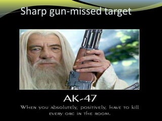 Sharp gun-missed target
15
 