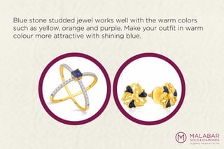 Blue stone studded jewel works well with the warm colors
such as yellow, orange and purple. Make your outﬁt in warm
colour more attractive with shining blue.
 