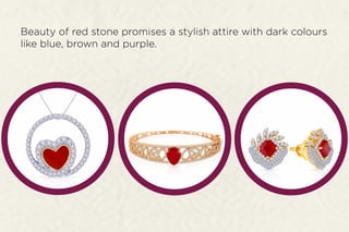Beauty of red stone promises a stylish attire with dark colours
like blue, brown and purple.
 