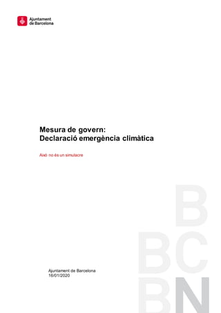 Ajuntament de Barcelona
16/01/2020
Mesura de govern:
Declaració emergència climàtica
Això no és un simulacre
 