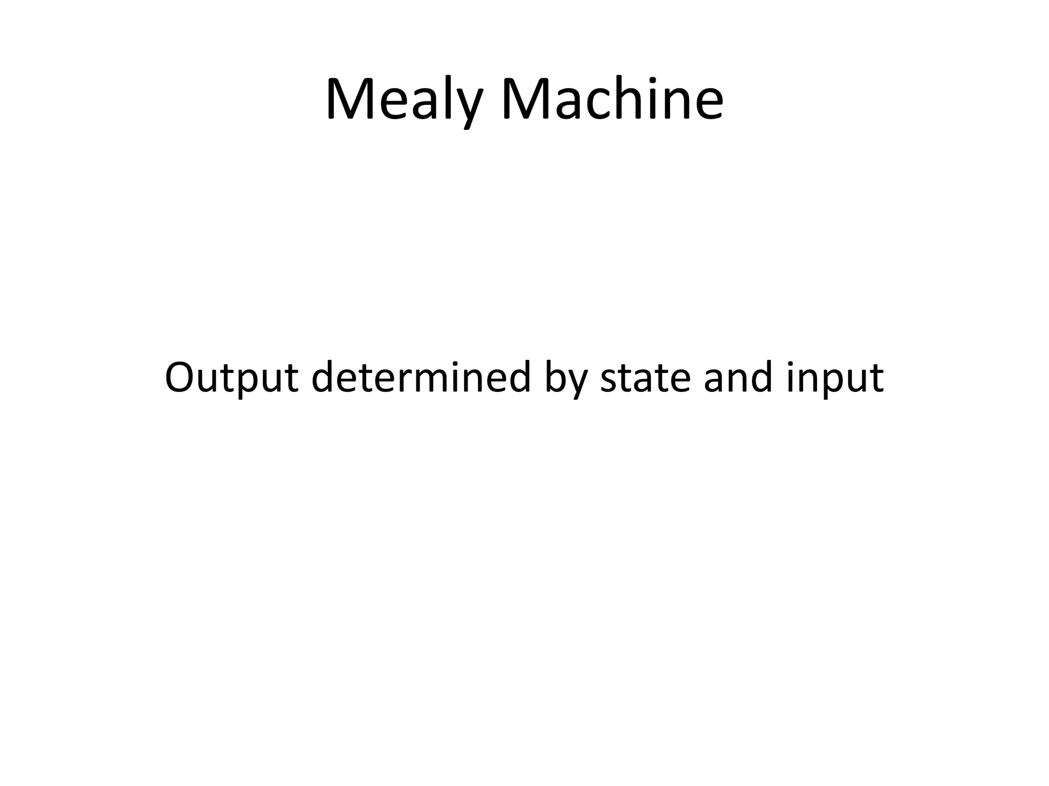 Mealy Machine



Output determined by state and input
 
