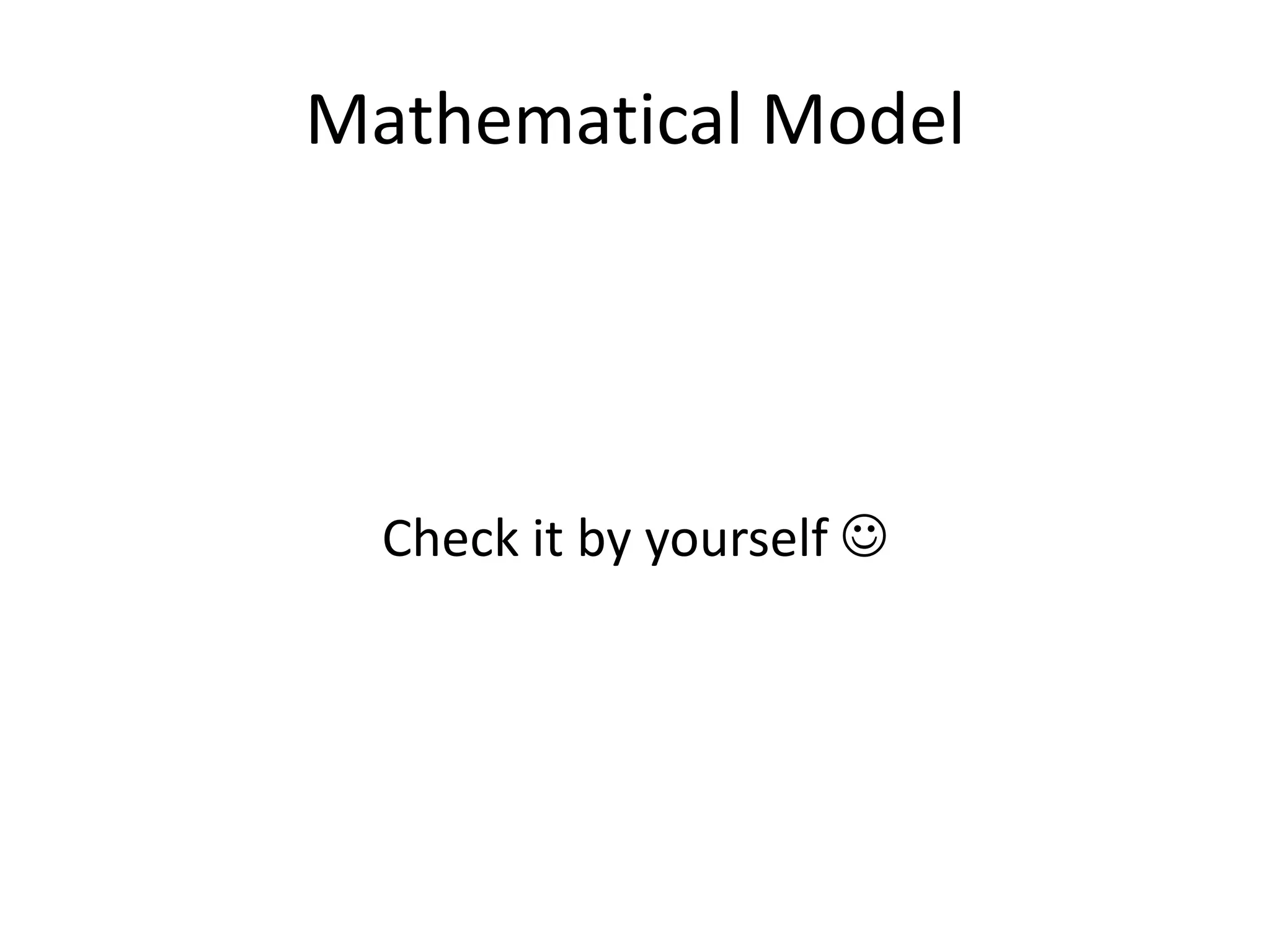 Mathematical Model




  Check it by yourself 
 