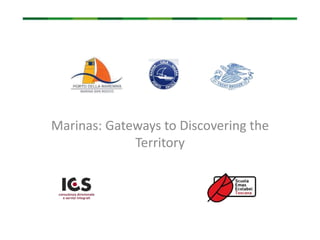 Marinas: Gateways to Discovering the
Territory
 