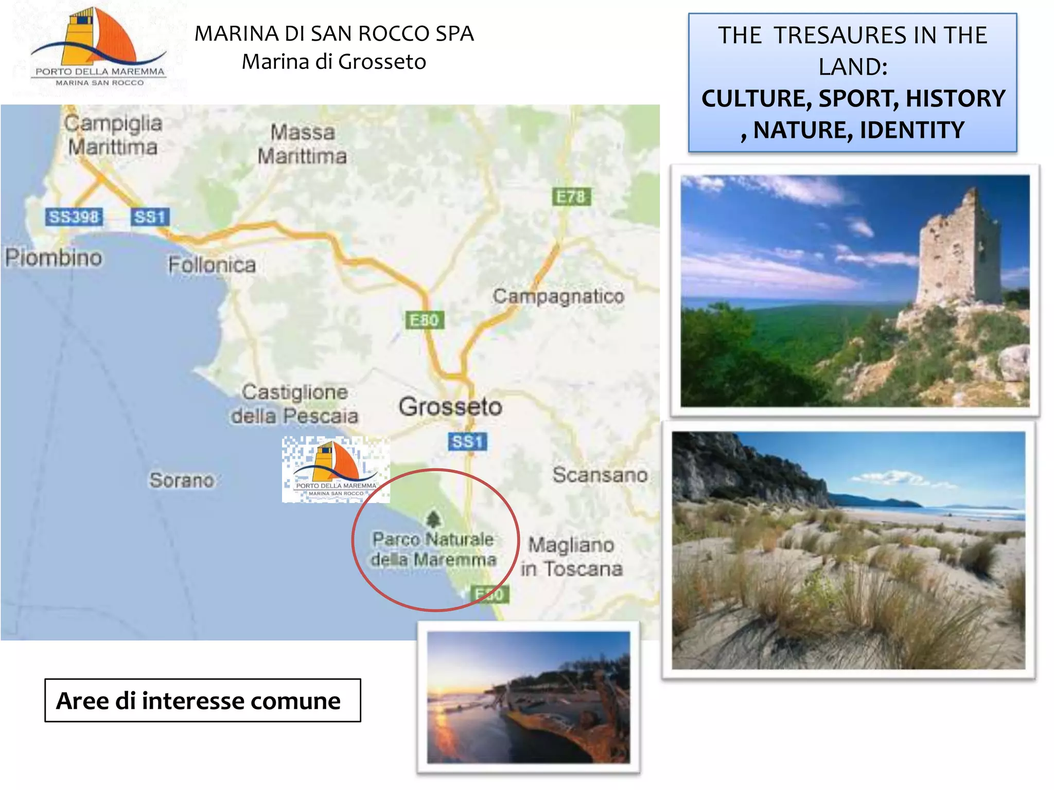 THE TRESAURES IN THE
LAND: CULTURE, SPORT,
HISTORY, NATURE,
IDENTITY
MARINA DI SAN ROCCO SPA
Marina di Grosseto
Aree di interesse comune
 