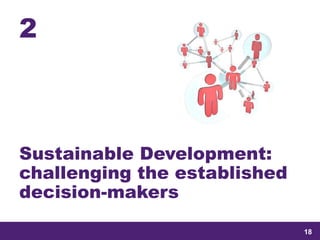 samedi 13 février 2016
18
18
1818
2
Sustainable Development:
challenging the established
decision-makers
 