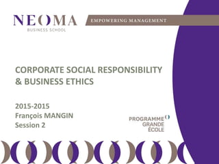 samedi 13 février 2016
111
CORPORATE SOCIAL RESPONSIBILITY
& BUSINESS ETHICS
Session 2 : The company
and the stakeholders
François MANGIN
2015-2016
 