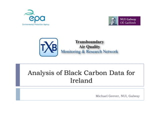 Analysis of Black Carbon Data for Ireland Michael Geever, NUI, Galway 