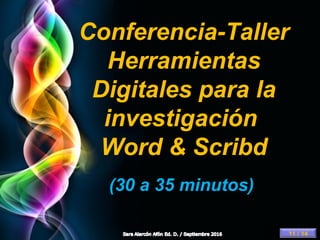 Page 12
Conferencia-Taller
Herramientas
Digitales para la
investigación
Word & Scribd
(30 a 35 minutos)
11 / 14
 