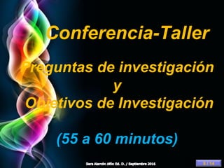 Page 9
Conferencia-Taller
Preguntas de investigación
y
Objetivos de Investigación
(55 a 60 minutos)
8 / 14
 