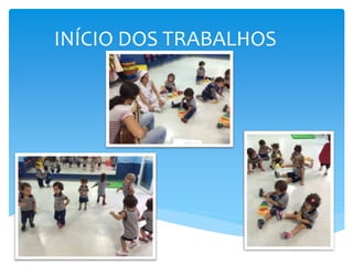 INÍCIO DOS TRABALHOS
 