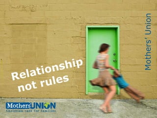 Mothers’ Union  Relationship  not rules 