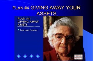 PLAN #4   GIVING AWAY YOUR
            ASSETS




                             12
 