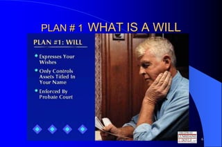 PLAN # 1   WHAT IS A WILL




                            6
 