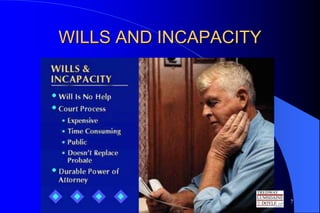 WILLS AND INCAPACITY




                       7
 