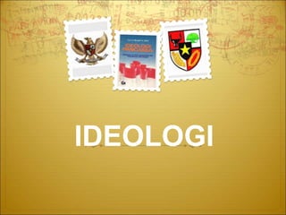 IDEOLOGI
 