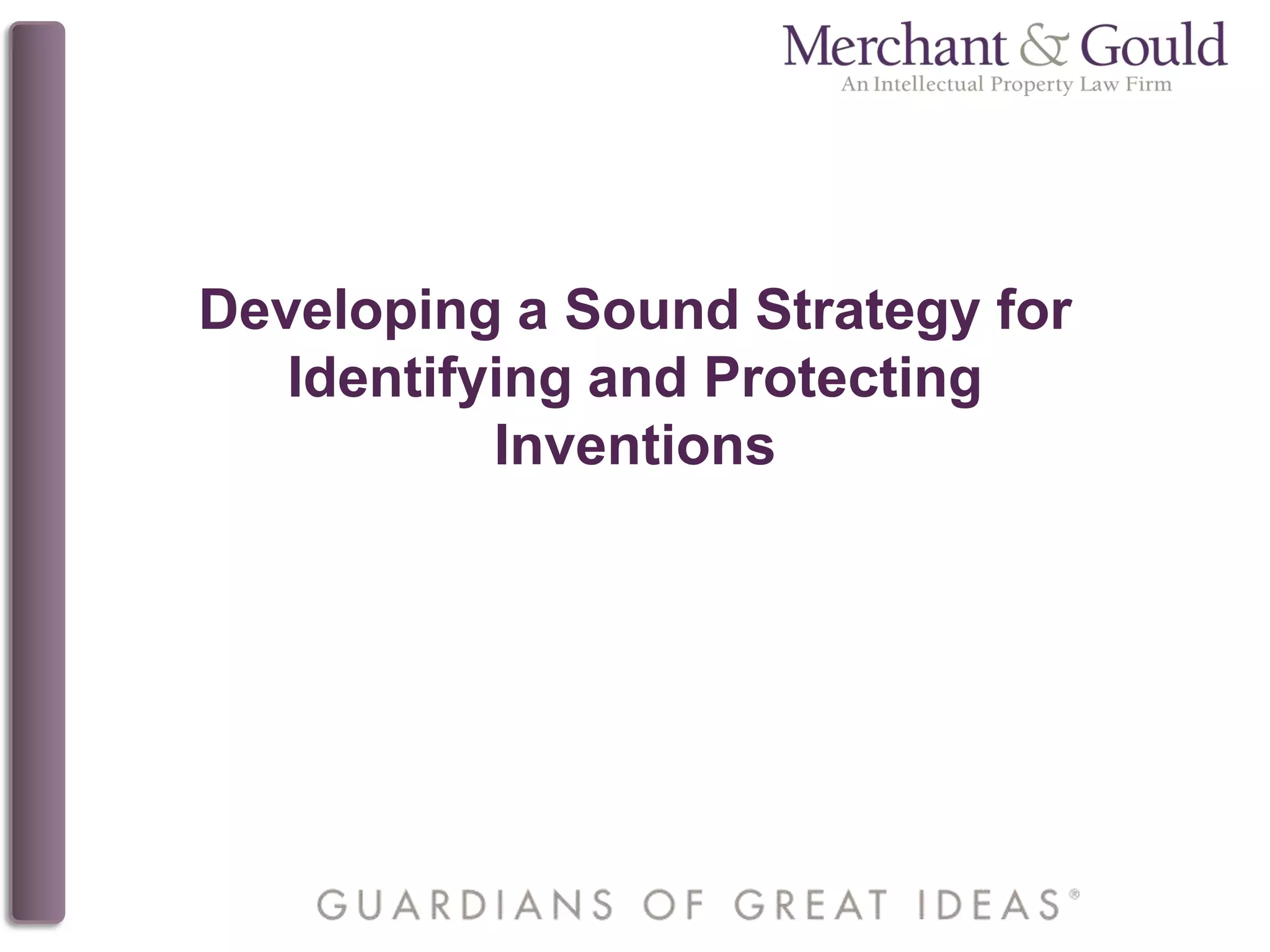 Developing a Sound Strategy for
Identifying and Protecting
Inventions
 