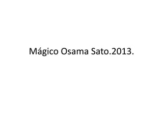 Mágico Osama Sato.2013.

 