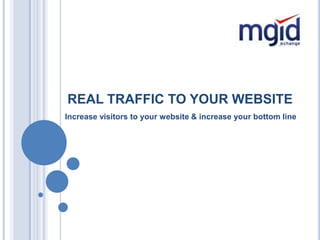 REAL TRAFFIC TO YOUR WEBSITE Increase visitors to your website & increase your bottom line 