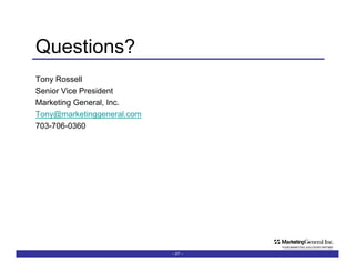 Questions? Tony Rossell Senior Vice President Marketing General, Inc. [email_address] 703-706-0360 -   - 