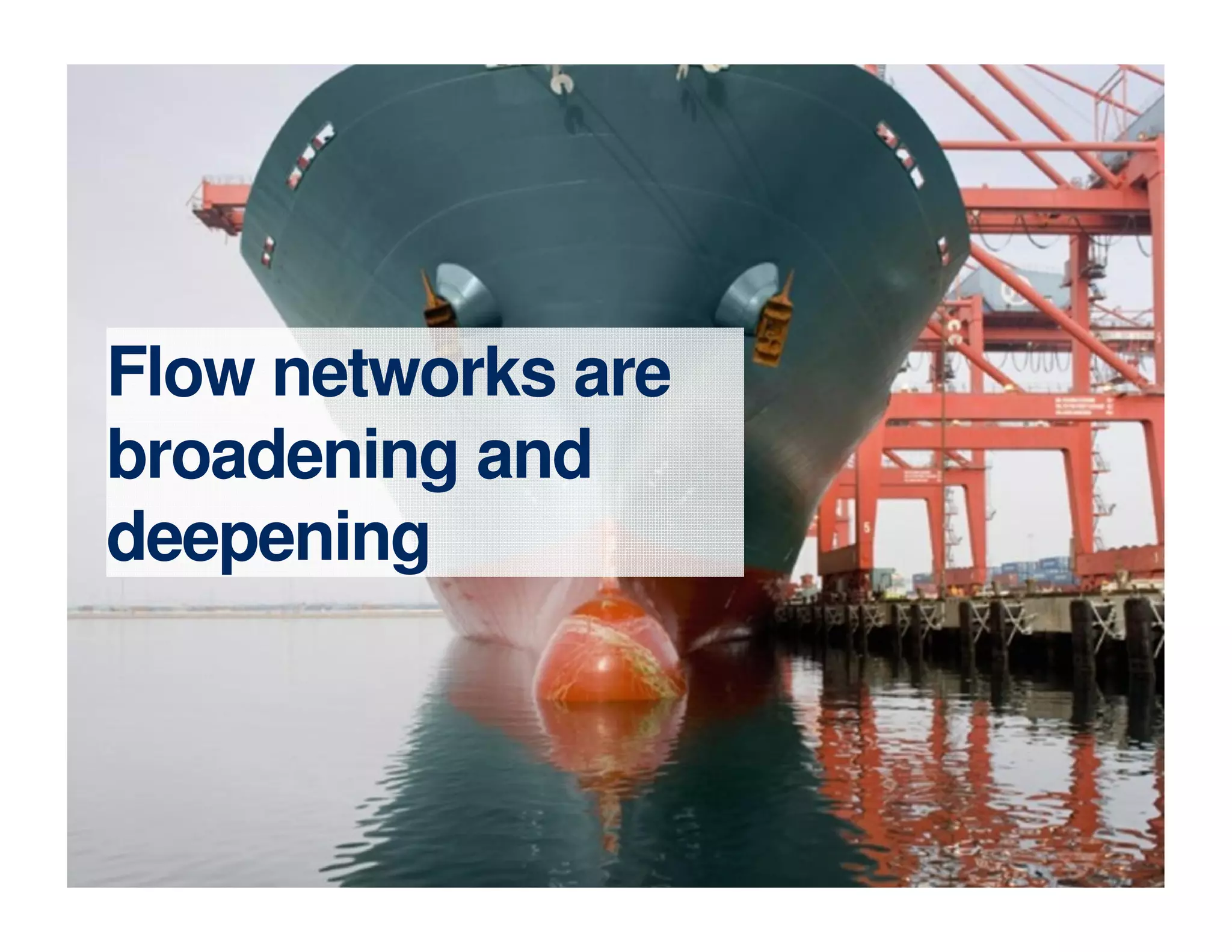 Flow networks are
broadening and
deepening
 