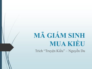 MÃ GIÁM SINH
MUA KIỀU
Trích “Truyện Kiều” – Nguyễn Du
 