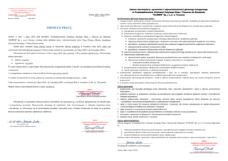 Zakres obowiązków, uprawnień i odpowiedzialności głównego księgowego
Przedsiębiorstwem Utylizacji Zużytego Oleju i Tłuszczu
      do Smażenia "OLIWER" Sp. z o.o. w Tczewie
              ul. Kwiatowa 15, 83-110 Tczew                                                                                                                                  w Przedsiębiorstwie Utylizacji Zużytego Oleju i Tłuszczu do Smażenia
tel. (58) 531-48-48                   fax (58) 531-40-40                                                         Tczewa, dnia 1 lipca 2010 r.                                                  "OLIWER" Sp. z o.o. w Tczewie
              (pieczęć zakładu pracy)                                                                                        (miejscowość i data)
REGON: 221234563                          PKD: 38.22.Z                                                                                                      Do obowiązków głównego księgowego należy:
                                                                                                                                                            1. zorganizowanie i doskonalenie systemu wewnętrznej informacji ekonomicznej jednostki, niezbędnej do planowania działalności,
                                                                                                                                                               kontroli i oceny wykonania zadań gospodarczych;
                                                                                                                                                            2. zapewnienie prawidłowości, terminowości i zgodności sprawozdań liczbowych składanych na zewnątrz przez jednostkę.
                                                           UMOWA O PRACĘ.                                                                                   3. kierowanie rachunkowością jednostki polegającą na:
                                                                                                                                                                 a) sporządzaniu, przyjmowaniu i kontroli dokumentów,
                                                                                                                                                                 b) doskonaleniu księgowości, kalkulacji wynikowej i sprawozdawczości finansowej,
zawarta w dniu 1 lipca 2010 roku pomiędzy Przedsiębiorstwem Utylizacji Zużytego Oleju i Tłuszczu do Smażenia                                                     c) bieżącym i prawidłowym prowadzeniu księgowości, umożliwiającym:
                                                                                                                                                                       terminowe i prawdziwe przekazywanie informacji ekonomicznych i działalności jednostki,
"OLIWER" Sp. z o.o.w Tczewie, zwanego dalej zakładem pracy, reprezentowanym przez Pana Prezesa Oliwera Amadeusza
                                                                                                                                                                       skuteczną ochronę mienia zakładu pracy i terminowe rozliczanie osób odpowiedzialnych majątkowo za to mienie,
Tysarczyk-Darskiego, a Panią Jolantę Lencką.                                                                                                                           prawidłowe i terminowe dochodzenie roszczeń oraz terminowe ściąganie prawomocnie zasądzonych należności,
           Zakład pracy zatrudnia Panią Jolantę Lencką na stanowisko głównej księgowej w wymiarze czasu pracy pełen etat                                               sprawną kontrolę realizacji wyznaczonych zadań,
i powierzam obowiązki głównej księgowej. Umowa zostaje zawarta na czas określony od 1 lipca 2010 r. do 31 grudnia 2010 r.                                              prawidłowe i terminowe dokonywanie rozliczeń finansowych jednostki,
                                                                                                                                                                 d) należytym przechowywaniu i zabezpieczaniu dokumentów księgowych (ksiąg rachunkowych i sprawozdań finansowych),
           Obowiązana jest Pani zgłosić się do pracy w dniu 1 lipca 2010 roku o godzinie 7:00 w siedzibie zakładu pracy. Obowiązująca
                                                                                                                                                                 e) nadzorowaniu całokształtu pracy:
norma czasu pracy:                                                                                                                                                     opracowywanie analizy gospodarki finansowej przedsiębiorstwa oraz wniosków wynikających z tych analiz,
             dobowo: 8 godzin                                                                                                                                         dokonywanie kontroli wewnętrznej (wstępnej, bieżącej i końcowej) a w szczególności:
             tygodniowo: 40 godzin                                                                                                                                         o wydawaniem środków pieniężnych,
                                                                                                                                                                            o obrotami pieniężnych na rachunkach bankowych i zaciąganiem kredytów bankowych,
W czasie trwania umowy o pracę będzie Pani otrzymywała wynagrodzenie płatne w sposób i na warunkach przewidzianych poniżej,                                      f) przyjmowaniem, wydawaniem, zakupem lub wytwarzaniem środków trwałych,
a mianowicie:                                                                                                                                                    g) innymi operacjami określonymi w odrębnych przepisach;
1) wynagrodzenie zasadnicze w kwocie 5 000 zł (słownie pięć tysięcy złotych).                                                                               4. kontrolowanie działalności magazynu przedsiębiorstwa i kasy raz w miesiącu, sporządzanie adnotacji pokontrolnej
                                                                                                                                                               oraz zgłaszanie Prezesowi przedsiębiorstwa wszelkich nieprawidłowości postępowania;
2) wypłata wynagrodzenia za pracę: jednen raz w miesiącu w ostatnim dniu każdego miesiąca – z dołu.                                                         5. przestrzeganie obowiązujących przepisów i zasad w zakresie bezpieczeństwa i higieny pracy, jak również przepisów przeciw
                                                                                                                                                               pożarowych;
Urlop wypoczynkowy w okresie od 1 lipca 2010 r. do 31grudnia 2010 r. przysługuje Pani w wysokości 13 dni. (tj. 104 godzin).                                 6. wykonanie innych obowiązków zlecanych przez Prezesa przedsiębiorstwa.

Długość okresu wypowiedzenia umowy o pracę: nie dotyczy.                                                                                                    Zakres uprawnień:
                                                                                                                PREZES                                      1. podpisywanie pod pieczątką określającą swoje stanowisko, imię i nazwisko, dokumentów i pism w zakresie powierzonych
                                                                                          Przedsiębiorstwa Utylizacji Zużytego Oleju i Tłuszczu                obowiązków.
                                                                                               Tysarczyk-Darski
                                                                                             do Smażenia "OLIWER" Sp. z o.o. w Tczewie
                                                                                                  mgr Oliwer Amadeusz Tysarczyk-Darsk
                                                                                                                                                            2. podpisem złożonym na dokumencie stwierdza się prawidłowość pod względem formalnym legalność operacji i prawidłowość
                                                                                          podpis pracodawcy lub osoby reprezentującej pracodawcę               formalno-rachunkową.
                                                                                                                                                            3. odmowę podpisywania dokumentu i wstrzymanie realizacji danej operacji gospodarczej, której dokument ten dotyczył
           Oświadczam, że egzemplarz niniejszej umowy otrzymałam i po zapoznaniu się z jej treścią zaproponowane mi warunki pracy                              – powiadomić o tym prezesa przedsiębiorstwa z jednoczesnym uzasadnieniem.
i wynagrodzenia przyjmuję. Równocześnie przyjmuję do wiadomości treść obowiązującego w zakładzie regulaminu pracy                                           4. żądać w formie ustnej lub pisemnej niezbędnych informacji i wyjaśnień, jak również udostępnienia do wglądu dokumentów
                                                                                                                                                               i wyliczeń będących źródłem tych informacji i wyjaśnień.
i oświadczam, że zobowiązuję się do przestrzegania porządku i dyscypliny pracy. Ponadto oświadczam, że znane mi są przepisy                                 5. żądać usunięcia w wyznaczonym terminie nieprawidłowości.
dotyczące naruszenia tajemnicy państwowej i służbowej.                                                                                                      6. żądać w uzasadnionych przypadkach przeprowadzenie w niezbędnym zakresie rewizji gospodarczej.
                                                                                                                                                            7. korzystanie z uprawnień wynikających z obowiązujących przepisów prawnych.
                                                                                                                                                            8. składanie skarg, notatek służbowych i wniosków.

  01-07-2010 r. Jolanta                            Lecka                                                                                                    Zakres odpowiedzialności:
                                                                                                                          PREZES
                                                                                                    Przedsiębiorstwa Utylizacji Zużytego Oleju i Tłuszczu
                      data i podpis pracowni                                                           do Smażenia "OLIWER" Sp. z o.o. w Tczewie
                                                                                                                                                            Główny księgowy Przedsiębiorstwa Utylizacji Zużytego Oleju i Tłuszczu do Smażenia "OLIWER" Sp. z o.o. w Tczewie odpowiada
                                                                                                                                                            za:
    albo osoby upoważnionej do składania oświadczeń
                                                                                                        Tysarczyk-Darski                                        1. całkowitą działalność finansową, jej prowadzenie i prawidłowość pod względem formalno-rachunkowym,
                                                                                                          mgr Oliwer Amadeusz Tysarczyk-Darsk
                                                                                                            podpis przyjmującego oświadczenie
                                                                                                                                                                2. prawidłowość danych liczbowych zawartych w sprawozdaniach podawanych na zewnątrz,
                                                                                                                                                                3. kontrolę działalności powierzonych odcinków pracy zakładu pracy.
                                                                                                                                                            Niniejszy zakres obowiązków, uprawnień i odpowiedzialności jest integralną częścią umowy o pracę zawartej dnia 1 lipca 2010 r.

                                                                                                                                                                       Jolanta Lecka
                                                                                                                                                                                                                                                                               PREZES
                                                                                                                                                                                                                                                         Przedsiębiorstwa Utylizacji Zużytego Oleju i Tłuszczu
                                                                                                                                                                                                                                                             do Smażenia "OLIWER" Sp. z o.o. w Tczewie
                                                                                                                                                            Przyjmuję do wiadomości i przestrzegania

                                                                                                                                                            Tczew, dnia 1 lipca 2010 r.
                                                                                                                                                                                                                                                             Tysarczyk-Darski
                                                                                                                                                                                                                                                               mgr Oliwer Amadeusz Tysarczyk-Darsk
                                                                                                                                                                                                                                                       podpis pracodawcy lub osoby reprezentującej pracodawcę
 