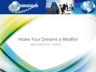 M&G Infinity Inc. Liberia Make Your Dreams a Reality! 