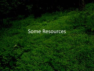 Some Resources
 