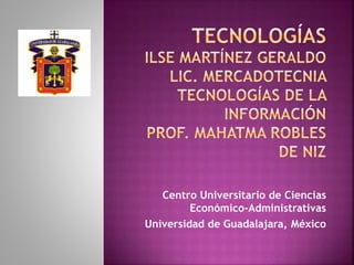 Centro Universitario de Ciencias
Económico-Administrativas
Universidad de Guadalajara, México
 