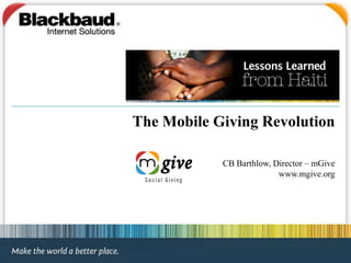 The Mobile Giving Revolution CB Barthlow, Director – mGive  www.mgive.org 